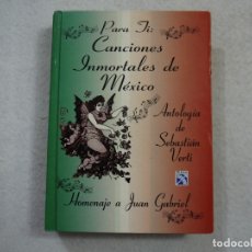 Libros de segunda mano: PARA TI: CANCIONES INMORTALES DE MÉXICO. HOMENAJE A JUAN GABRIEL - ANTOLOGÍA DE SEBASTIÁN VERTI-1996. Lote 181485042