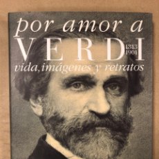 Libros de segunda mano: POR AMOR A VERDI (1813-1901) VIDA, IMÁGENES Y RETRATOS. VV.AA. EDICIONES STEP 2008. ABAO-OLBE.
