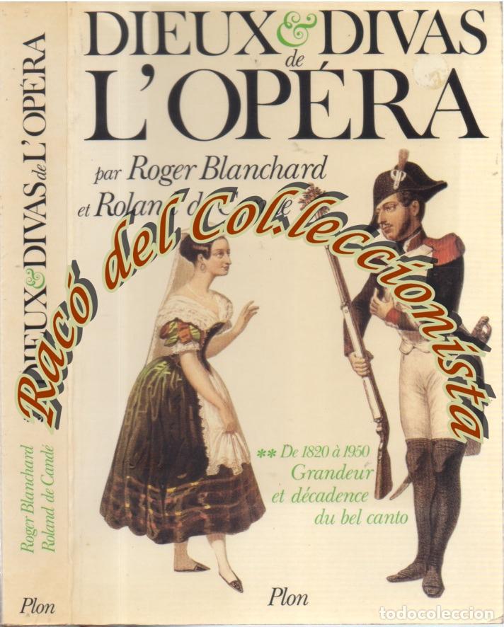 Libri di seconda mano: DIEUX & DIVAS DE L ' OPERA, ROGER BLANCHARD, ROLAND DE CANDE, EDITORIAL PLON, 1987