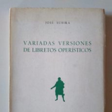 Libros de segunda mano: JOSÉ SUBIRÁ: VARIADAS VERSIONES DE LIBRETOS OPERÍSTICOS. Lote 190581625