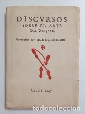 Libros de segunda mano: DISCURSOS SOBRE EL ARTE DEL DAN&Ccedil;ADO.- IVAN DE ESQUIVEL NAVARRO (1947)