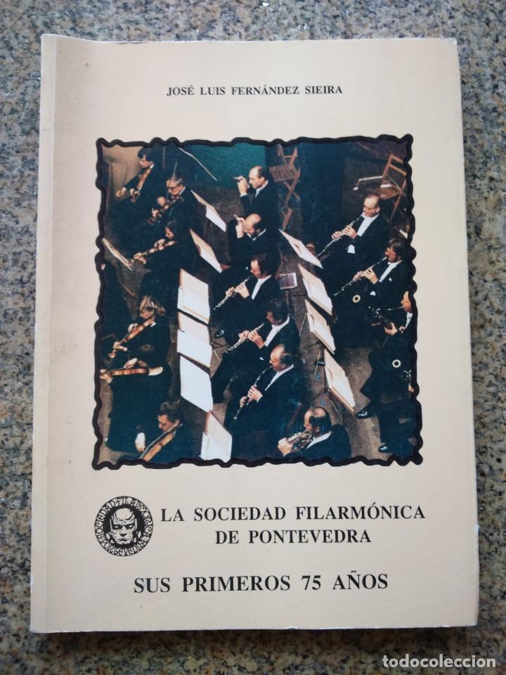 Libri di seconda mano: LA SOCIEDAD FILARMONICA DE PONTEVEDRA -- SUS PRIMEROS 75 A&Ntilde;OS -- J. LUIS FERNANDEZ 1995 --