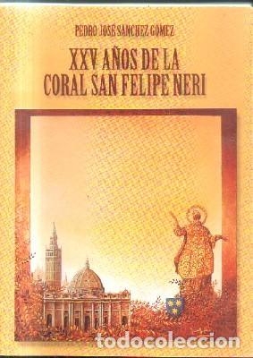Libros de segunda mano: XXV A&Ntilde;OS DE LA CORAL SAN FELIPE NERI. SANCHEZ JOMEZ, PEDRO JOSE. A-MU-879