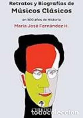 Libros de segunda mano: RETRATOS Y BIOGRAFIAS DE MUSICOS CLASICOS EN 300 A&Ntilde;OS DE HISTORIA. FERNANDEZ H., MARIA JOS&Eacute;. MU-348