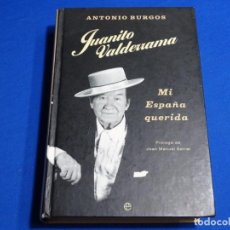 Libros de segunda mano: JUANITO VALDERRAMA.MI QUERIDA ESPAÑA.ANTONIO BURGOS.2002.. Lote 222185548