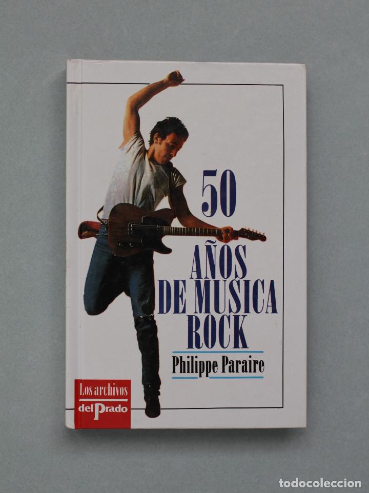Second hand books: 50 A&Ntilde;OS DE M&Uacute;SICA ROCK// PARAIRE, PHILIPPE// EDICIONES DEL PRADO// MADRID, 1992