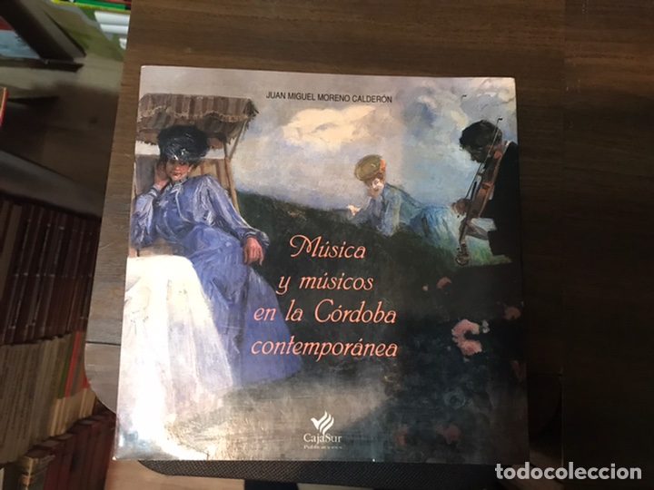 Second hand books: M&uacute;sica y m&uacute;sicos en la C&oacute;rdoba contempor&aacute;nea. Juan Manuel moreno Calder&oacute;n. Como nuevo