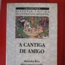 Libros de segunda mano: A CANTIGA DE AMIGO / MERCEDES BREA Y PILAR LORENZO / EDI. XERAIS / 1998