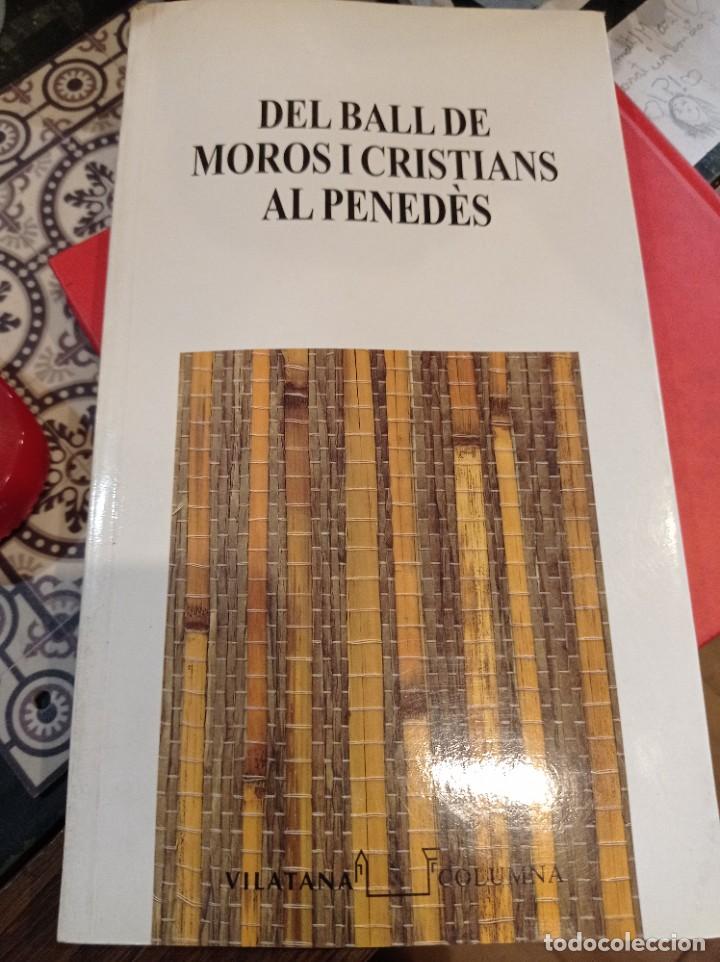 Livres d'occasion: del ball de moros i cristians al penedes.vilatana.columna.corral&oacute;.joan bosch