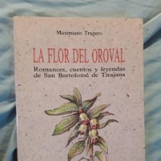 Libros de segunda mano: LA FLOR DEL OROVAL, DE MAXIMIANO TRAPERO (CANARIAS) ROMANCES Y CUENTOS DE SAN BARTOLOMÉ DE TIRAJANA.. Lote 283658403
