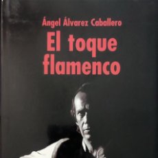Libros de segunda mano: EL TOQUE FLAMENCO / ÁNGEL ÁLVAREZ CABALLERO. MADRID : ALIANZA EDITORIAL, 2003.. Lote 297749678