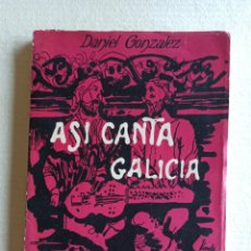 Libros de segunda mano: ASÍ CANTA GALICIA, CANCIONERO MUSICAL. DANIEL GONZÁLEZ. ORENSE, GALICIA.