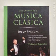 Libros de segunda mano: GUÍA UNIVERSAL DE LA MÚSICA CLÁSICA - JOSEP PASCUAL ED. MA NON TROPPO / ROBINBOOK 2004