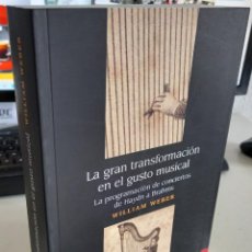 Libros de segunda mano: LA GRAN TRANSFORMACIÓN DEL GUSTO MUSICAL PROGRAMACIÓN CONCIERTOS DE HAYDN A BRAHMS - WEBER, W.. Lote 334956633