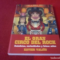 Libros de segunda mano: EL GRAN CIRCO DEL ROCK ANECDOTAS CURIOSIDADES Y FALSOS MITOS ( XAVIER VALIÑO ) ¡COMO NUEVO! 2005. Lote 325709228