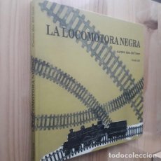 Libros de segunda mano: LA LOCOMOTORA NEGRA. CARTES DES DEL TREN - TONI GILI. Lote 331291928