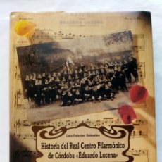 Libros de segunda mano: HISTORIA DEL REAL CENTRO FILARMÓNICO DE CÓRDOBA «EDUARDO LUCENA». LUIS PALACIOS BAÑUELOS.. Lote 339708468