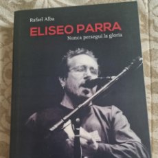 Livres d'occasion: ELISEO PARRA NUNCA PERSEGUI LA GLORIA DE RAFAEL ALBA ED. DE RAÍZ INCLUYE CD. Lote 355057788
