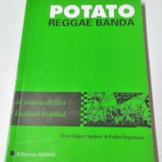 Libros de segunda mano: ELENA LÓPEZ AGUIRRE Y PEDRO ESPINOSA, POTATO REGGAE BANDA, AIANAI, SAN SEBASTIAN, 1998. Lote 365341736