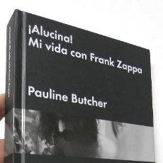 Libros de segunda mano: ¡ALUCINA! MI VIDA CON FRANK ZAPPA - PAULINE BUTCHER. Lote 366277511