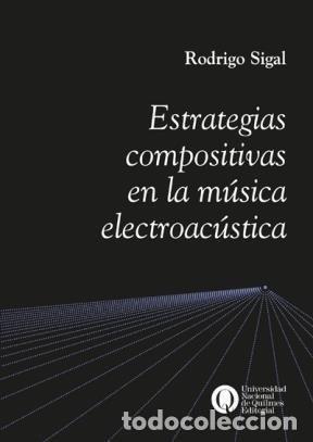 Gebrauchte B&uuml;cher: Estrategias compositivas en la m&uacute;sica electroac&uacute;stica. Rodrigo Sigal