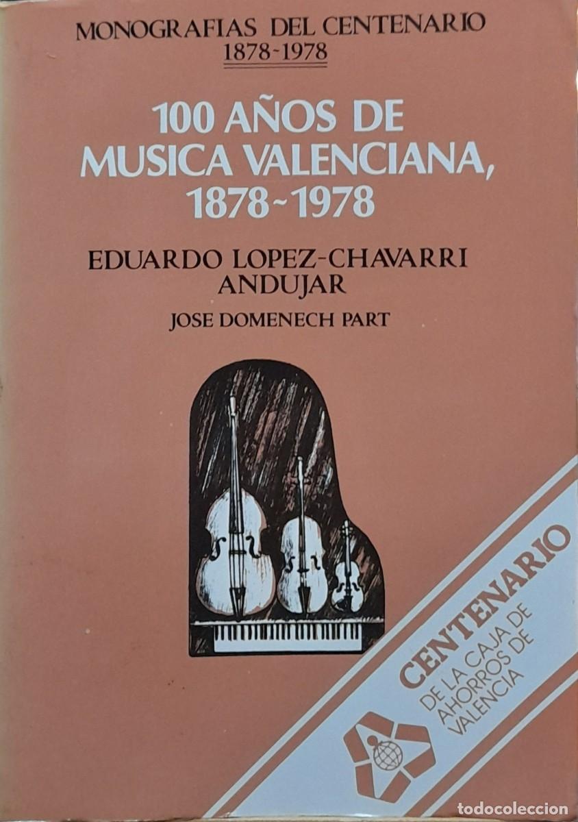 Libros de segunda mano: 100 A&Ntilde;OS DE MUSICA VALENCIANA 1878-1978 / Eduardo L&oacute;pez Chavarri And&uacute;jar, Jos&eacute; Domenech Part