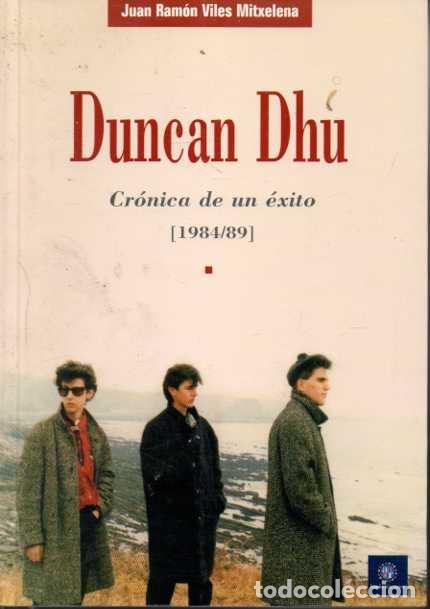 Libros de segunda mano: DUNCAN DHU. CRONICA DE UN &Eacute;XITO 1984 - 89. - VILES MITXELENA, Juan Ram&oacute;n.