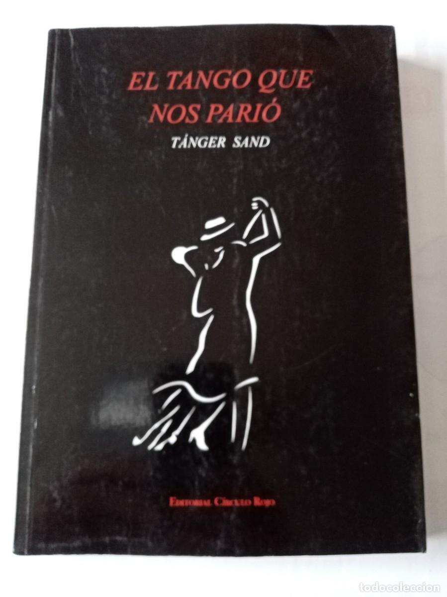 Libros de segunda mano: EL TANGO QUE NOS PARI&Oacute; . Tanger Sand ( CIRCULO ROJO )