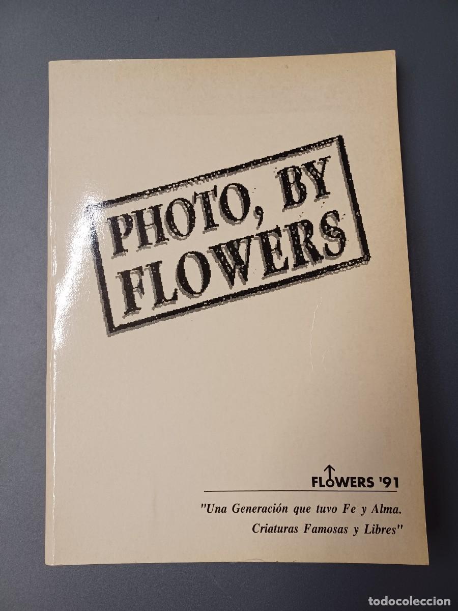 Libros de segunda mano: PHOTO, BY FLOWERS. FLOWERS '91 UNA GENERACI&Oacute;N QUE TUVO FE Y ALMA. CRIATURAS FAMOSAS Y LIBRES