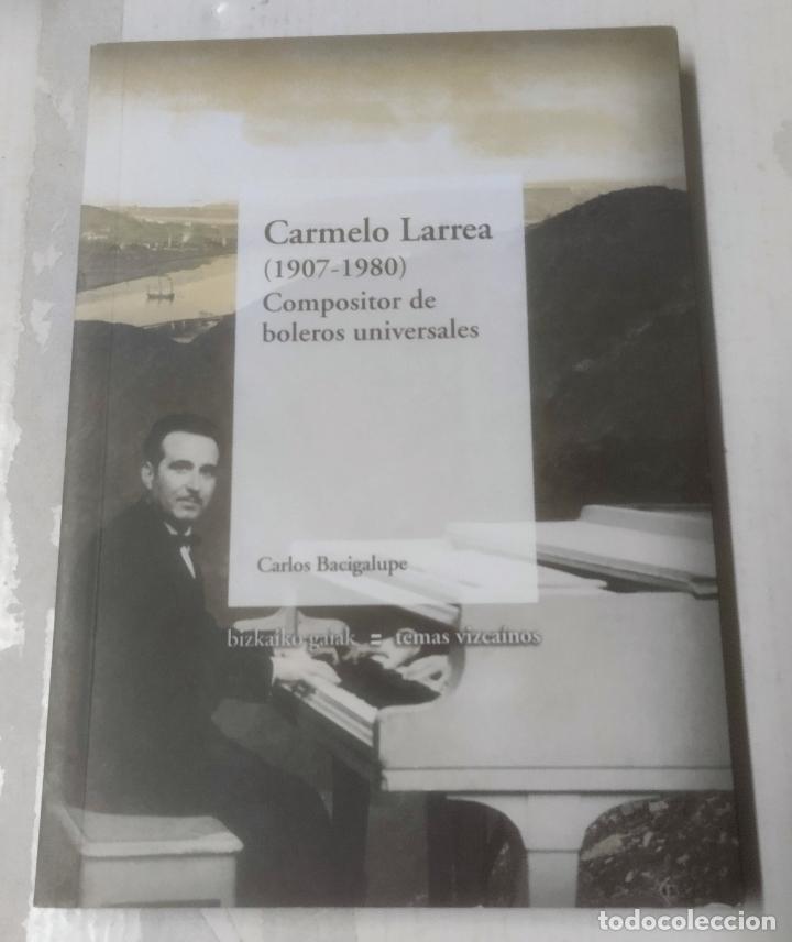 Libros de segunda mano: Carlos Bacigalupe, Carmelo Larrea, 1907-980, compositor de boleros universales