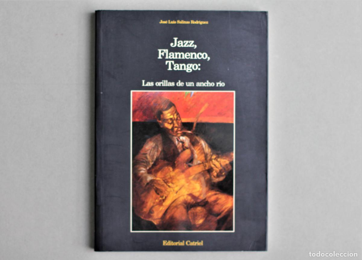 Libros de segunda mano: JAZZ FLAMENCO TANGO: LAS ORILLAS DE UN ANCHO RIO//JOSE LUIS SALINAS//EDIT.CATRIEL//MADRID,1994
