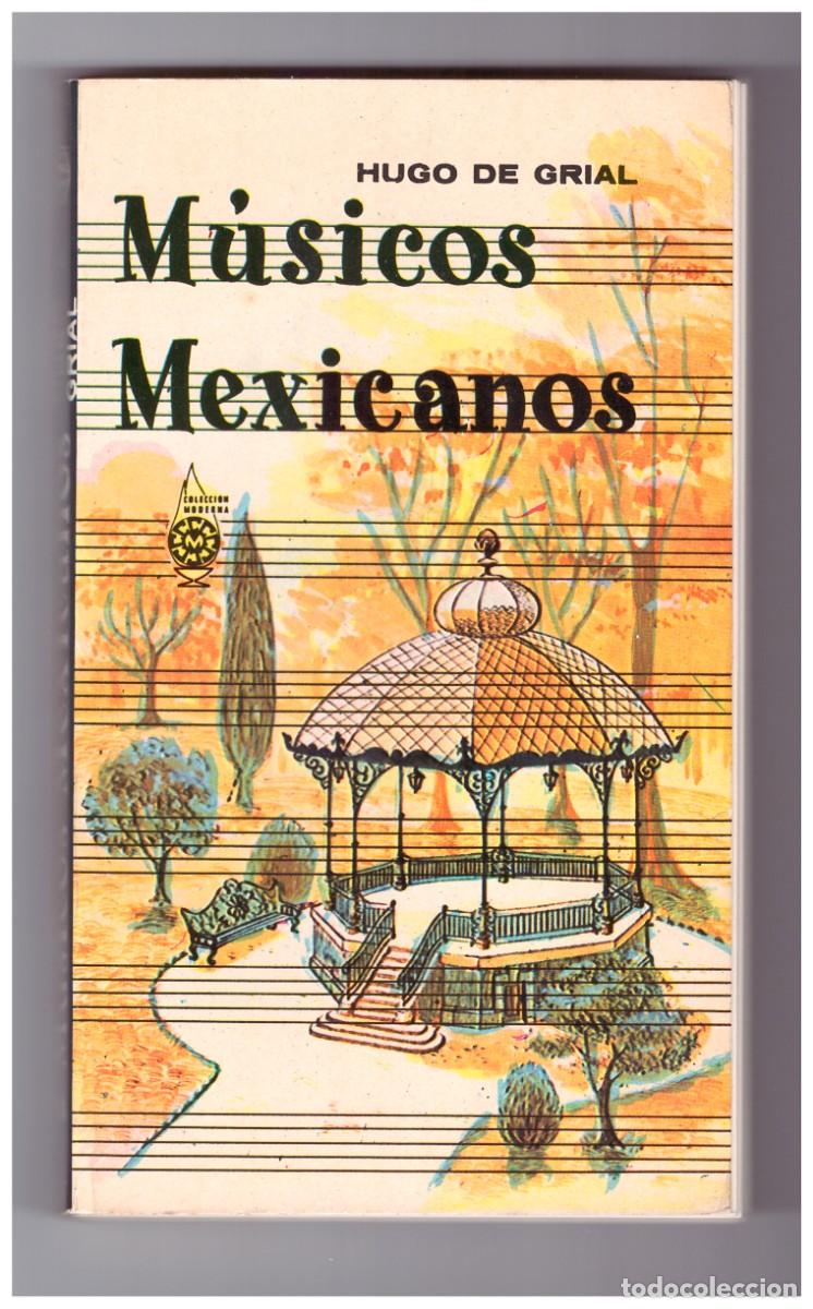 Libros de segunda mano: HUGO DE GRIAL .- M&Uacute;SICOS MEXICANOS.