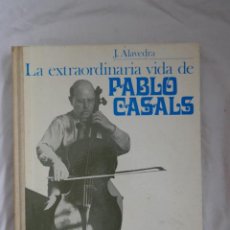 Libros de segunda mano: JOAN ALAVEDRA : L'EXTRAORDINÀRIA VIDA DE PAU CASALS (AYMÁ, 1969). Lote 400731439