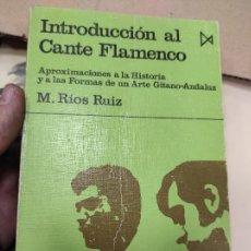 Libros de segunda mano: INTRODUCCIÓN AL CANTE FLAMENCO.- RÍOS RUIZ, MANUEL. Lote 401128269