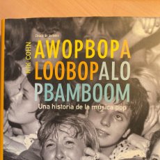Libros de segunda mano: AWOPBOPA LOOBOPALO PBAMBOOM UNA HISTORIA DE LA MUSICA POP NIK COHN. Lote 401229219