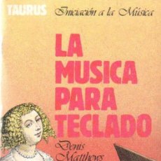 Libros de segunda mano: INICIACION A LA MUSICA: LA MUSICA PARA TECLADO. MATTHEWS, DENIS. A-MU-1059. Lote 401351154