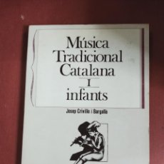 Libros de segunda mano: MUSICA TRADICIONAL CATALANA I - INFANTS - JOSEP CRIVILLE I BARGALLO - 1981.. Lote 401435614