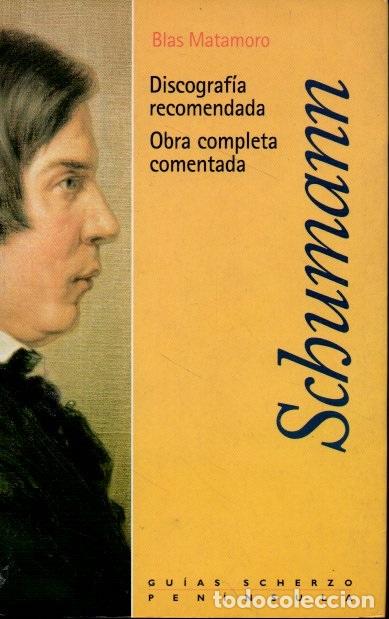 Libros de segunda mano: SCHUMANN. DISCOGRAF&Iacute;A RECOMENDADA. OBRA COMPLETA COMENTADA. - MATAMORO, Blas. - Foto 1