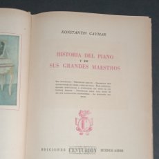 Libros de segunda mano: HISTORIA DEL PIANO Y DE SUS GRANDES MAESTROS - KONSTANTIN GAYMAR - 1945 ED.CENTURIÓN - VER FOTOS