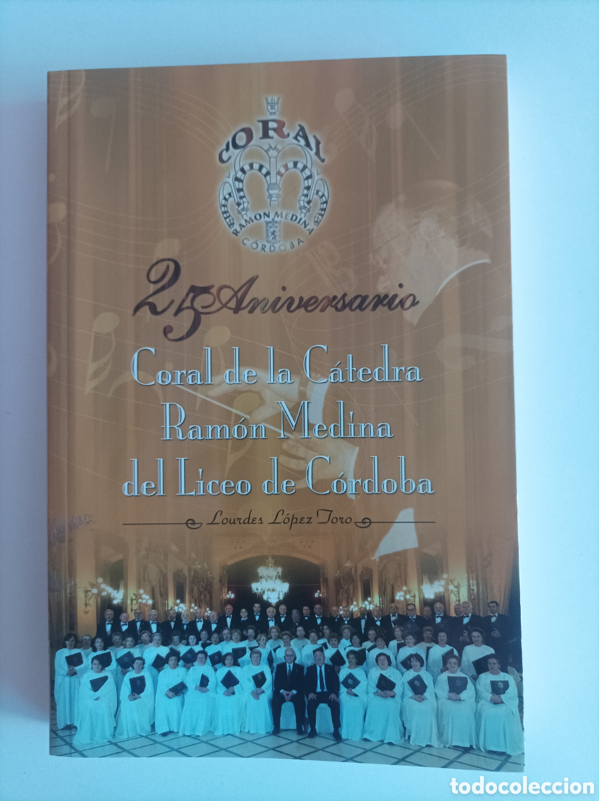 Libros de segunda mano: Coral de la C&aacute;tedra Ram&oacute;n Medina del Liceo de C&oacute;rdoba en sus veinticinco a&ntilde;os / LourdesL&Oacute;PEZ TORO