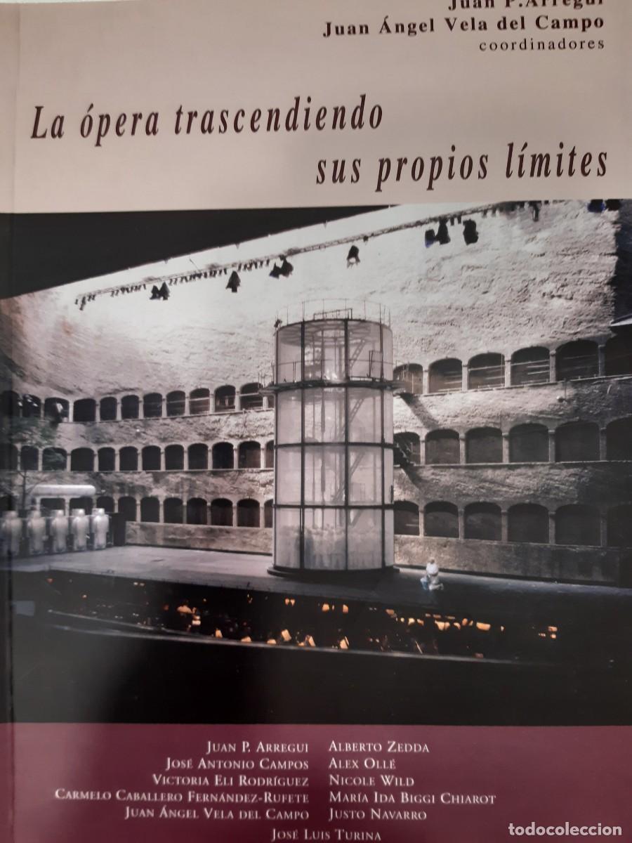 Second hand books: La &oacute;pera trascendiendo sus propios l&iacute;mites Juan Arregui Juan vela del campo m&uacute;sica cl&aacute;sica