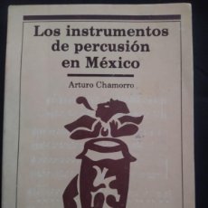 Libros de segunda mano: LOS INSTRUMENTOS DE PERCUSION EN MEXICO - ARTURO CHAMORRO . ETNOMUSICOLOGIA. EL COLEGIO DE MICHOACAN