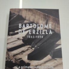 Libros de segunda mano: BARTOLOME DE ERZILLA 1863-1898 LA PRIMAVERA DEL PIANISTA VV.AA COMPOSITOR VASCO DURANGO