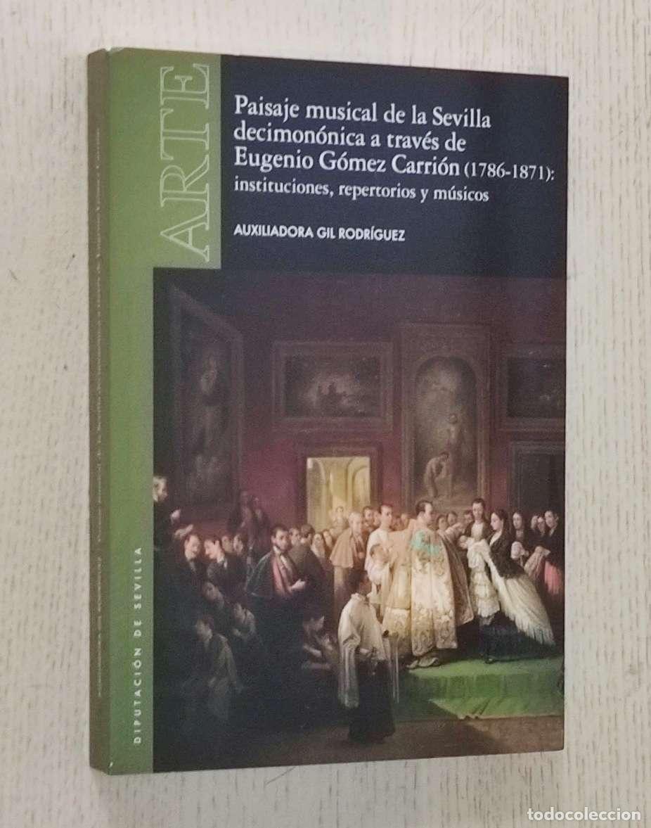 Libri di seconda mano: PAISAJE MUSICAL DE LA SEVILLA DECIMON&Oacute;NICA A TRAV&Euml;S DE EUGENIO G&Oacute;MEZ CARRI&Oacute;N (1786-1871): institucio