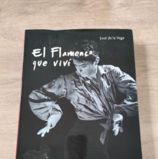 Libros de segunda mano: EL FLAMENCO QUE VIVÍ JOSÉ DE LA VEGA VICEVERSA SINGULAR 2009