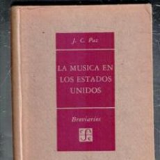Libros de segunda mano: LA MÚSICA EN LOS ESTADOS UNIDOS, J.C. PAZ. BREVIARIOS DEL FCE Nº 68