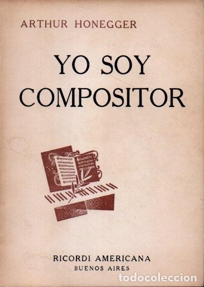 Libros de segunda mano: YO SOY COMPOSITOR. - HONEGGER, Arthur. - Foto 1