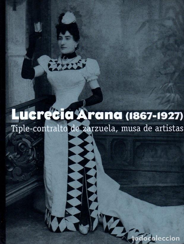 Libri di seconda mano: LUCRECIA ARANA (1867-1927). TRIPE CONTRALTO DE ZARZUELA, MUSA DE ART&Iacute;STAS. - ENSE&Ntilde;AT BENLLIURE, Lucr