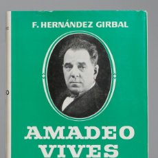 Libros de segunda mano: AMADEO VIVES. F.HERNANDEZ GIRBAL. DEDICADO POR AUTOR