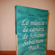 Libros de segunda mano: LA MUSICA DE CAMARA DE JOHANN SEBASTIAN BACH - HANS VOGT - LABOR, MUY BUEN ESTADO
